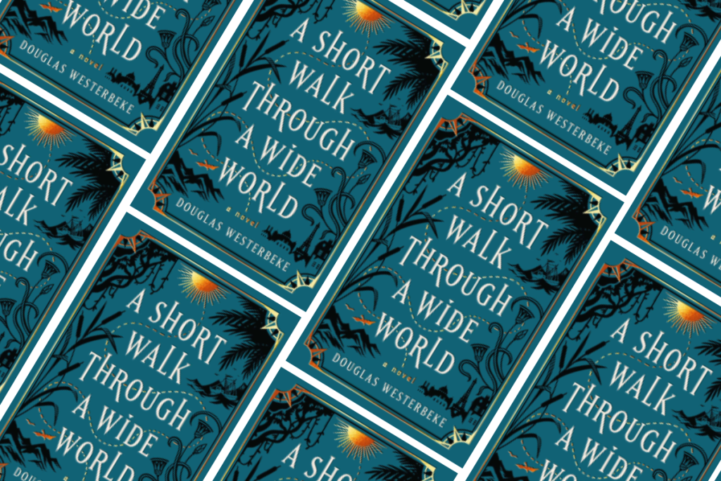 A Short Walk Through a Wide World by Douglas Westerbeke