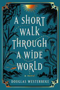A Short Walk Through a Wide World by Douglas Westerbeke